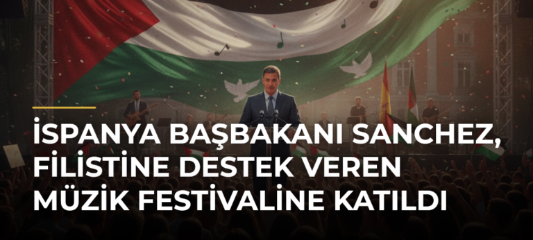 İspanya Başbakanı Sanchez, Filistine Destek Veren Müzik Festivaline Katıldı