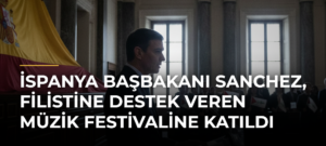İspanya Başbakanı Sanchez, Filistine Destek Veren Müzik Festivaline Katıldı