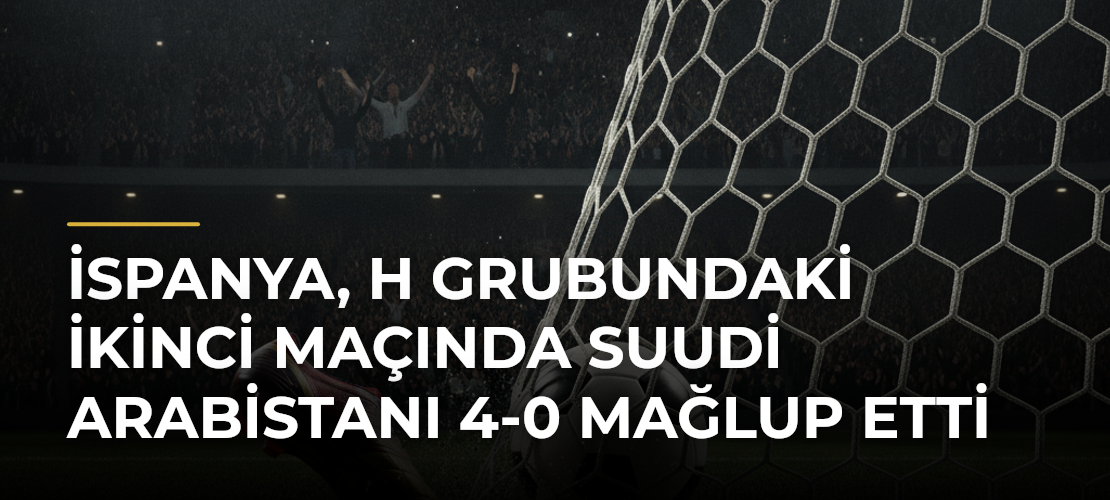 İspanya, H Grubundaki İkinci Maçında Suudi Arabistanı 4-0 Mağlup Etti - Mirat Haber