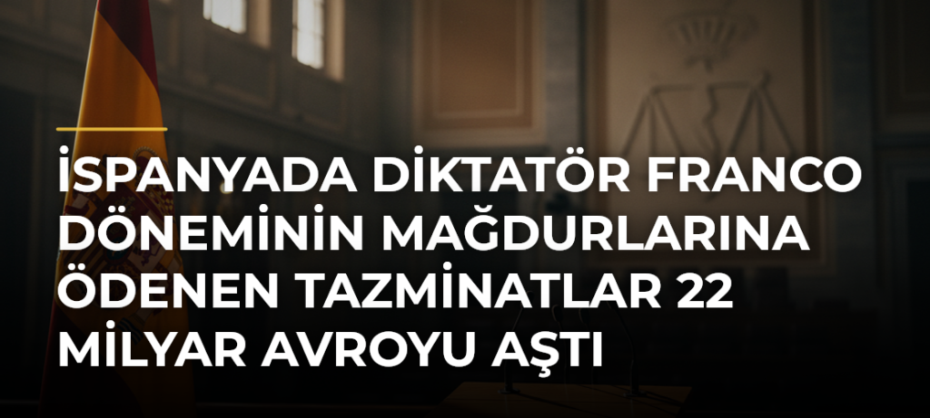 İspanyada diktatör Franco döneminin mağdurlarına ödenen tazminatlar 22 milyar avroyu aştı