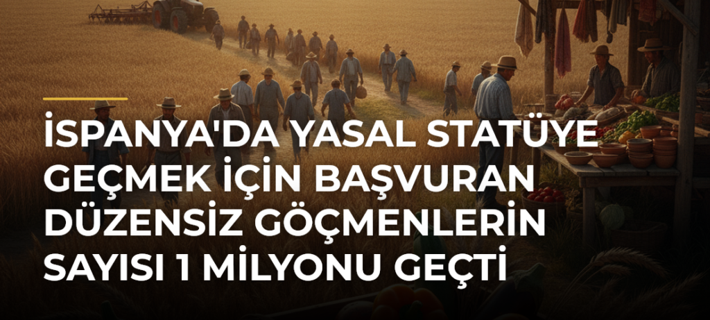 İspanya’da Yasal Statüye Geçmek için Başvuran Düzensiz Göçmenlerin Sayısı 1 Milyonu Geçti