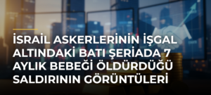 İsrail askerlerinin işgal altındaki Batı Şeriada 7 aylık bebeği öldürdüğü saldırının görüntüleri ortaya çıktı