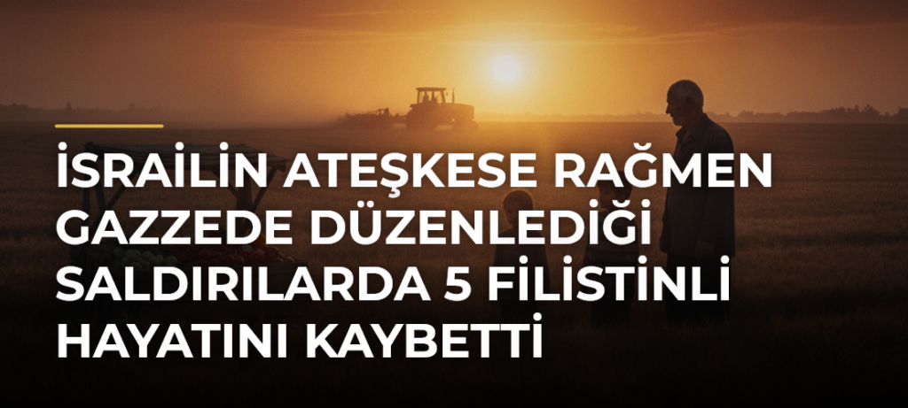 İsrailin ateşkese rağmen Gazzede düzenlediği saldırılarda 5 Filistinli hayatını kaybetti