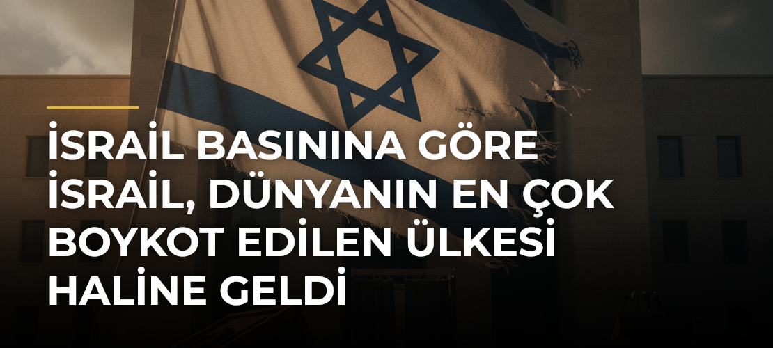 İsrail basınına göre İsrail, dünyanın en çok boykot edilen ülkesi haline geldi - Mirat Haber