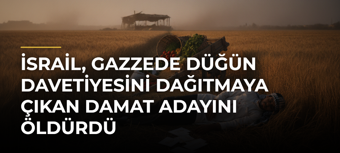 İsrail, Gazzede düğün davetiyesini dağıtmaya çıkan damat adayını öldürdü