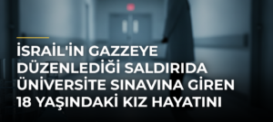 İsrail’in Gazzeye Düzenlediği Saldırıda Üniversite Sınavına Giren 18 Yaşındaki Kız Hayatını Kaybetti