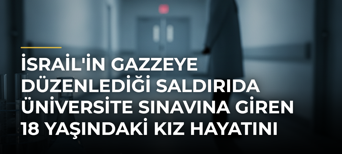 İsrail'in Gazzeye Düzenlediği Saldırıda Üniversite Sınavına Giren 18 Yaşındaki Kız Hayatını Kaybetti - Mirat Haber