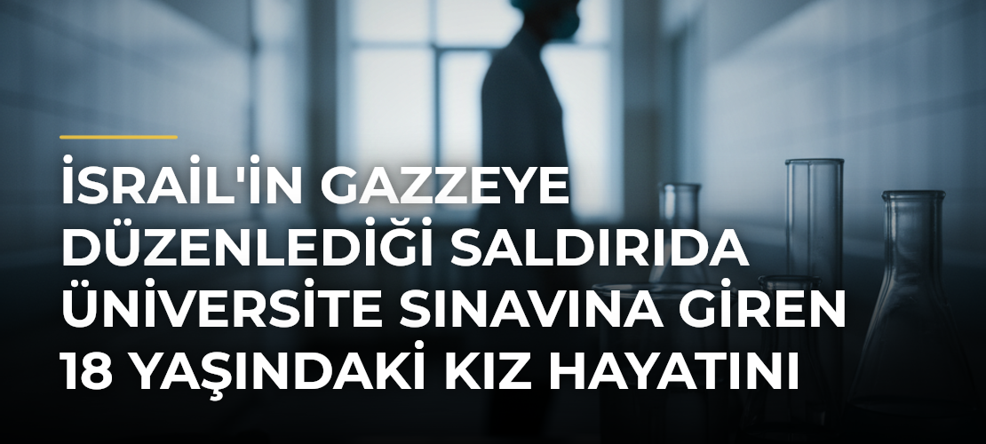 İsrail'in Gazzeye düzenlediği saldırıda üniversite sınavına giren 18 yaşındaki kız hayatını kaybetti - Mirat Haber