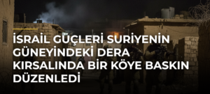 İsrail güçleri Suriyenin güneyindeki Dera kırsalında bir köye baskın düzenledi