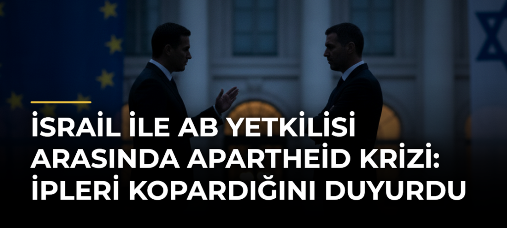 İsrail ile AB Yetkilisi Arasında Apartheid Krizi: İpleri Kopardığını Duyurdu