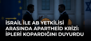 İsrail ile AB Yetkilisi Arasında Apartheid Krizi: İpleri Kopardığını Duyurdu