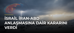 İsrail İran-ABD Anlaşmasına Dair Kararını Verdi