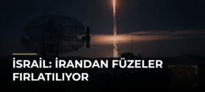 İsrail: İrandan Füzeler Fırlatılıyor