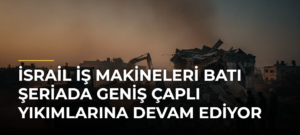 İsrail iş makineleri Batı Şeriada geniş çaplı yıkımlarına devam ediyor