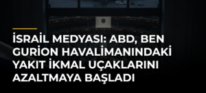 İsrail medyası: ABD, Ben Gurion Havalimanındaki yakıt ikmal uçaklarını azaltmaya başladı