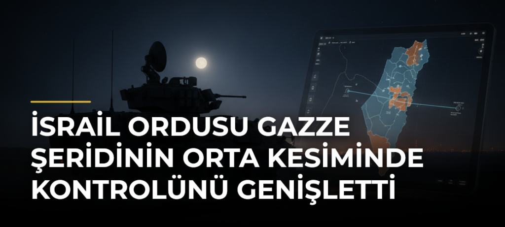 İsrail ordusu Gazze Şeridinin orta kesiminde kontrolünü genişletti