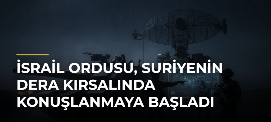 İsrail ordusu, Suriyenin Dera kırsalında konuşlanmaya başladı