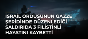 İsrail ordusunun Gazze Şeridinde düzenlediği saldırıda 3 Filistinli hayatını kaybetti