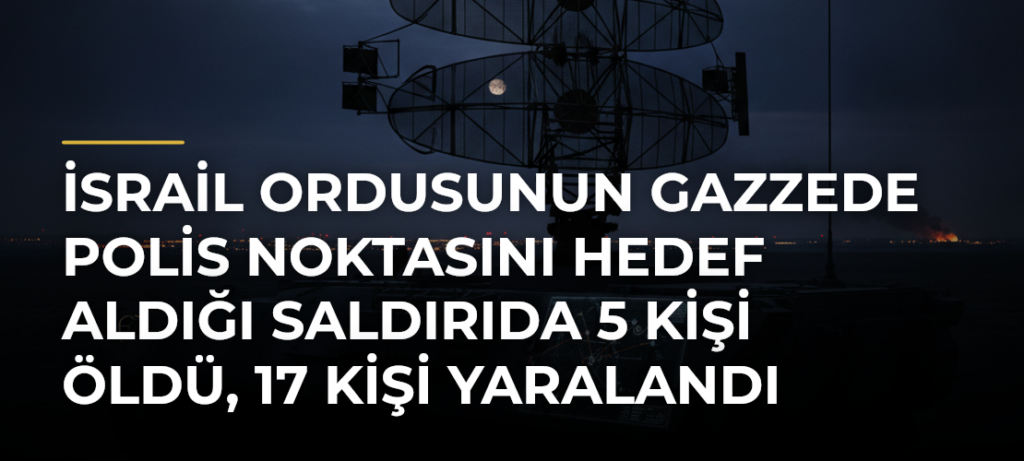 İsrail ordusunun Gazzede polis noktasını hedef aldığı saldırıda 5 kişi öldü, 17 kişi yaralandı