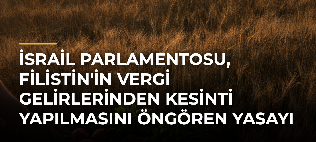 İsrail Parlamentosu, Filistin'in vergi gelirlerinden kesinti yapılmasını öngören yasayı kabul etti - Mirat Haber