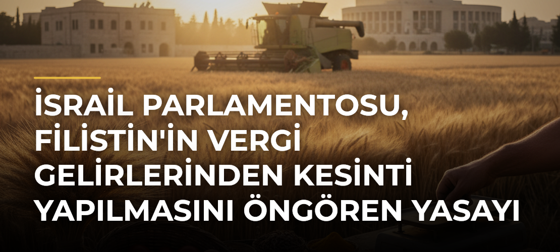 İsrail Parlamentosu, Filistin'in vergi gelirlerinden kesinti yapılmasını öngören yasayı kabul etti - Mirat Haber