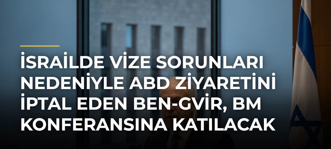 İsrailde vize sorunları nedeniyle ABD ziyaretini iptal eden Ben-Gvir, BM Konferansına katılacak - Haber Sitesi