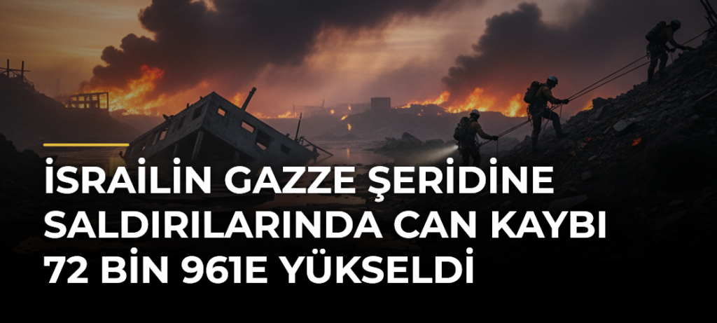 İsrailin Gazze Şeridine saldırılarında can kaybı 72 bin 961e yükseldi