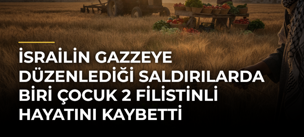 İsrailin Gazzeye düzenlediği saldırılarda biri çocuk 2 Filistinli hayatını kaybetti