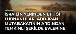 İsrailin Yerinden Ettiği Lübnanlılar, ABD-İran Mutabakatının Ardından Temkinli Şekilde Evlerine Dönüyor
