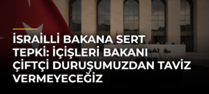 İsrailli Bakana sert tepki: İçişleri Bakanı Çiftçi duruşumuzdan taviz vermeyeceğiz