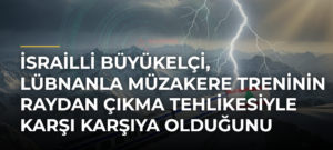 İsrailli Büyükelçi, Lübnanla müzakere treninin raydan çıkma tehlikesiyle karşı karşıya olduğunu savundu