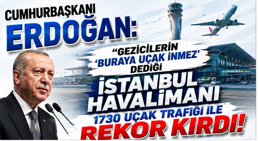 Erdoğan: İstanbul Havalimanı 1730 Uçak Trafiğiyle Rekor Kırdı