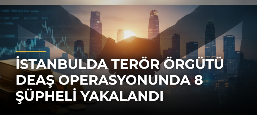 İstanbulda terör örgütü DEAŞ operasyonunda 8 şüpheli yakalandı