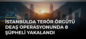 İstanbulda terör örgütü DEAŞ operasyonunda 8 şüpheli yakalandı