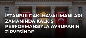 İstanbuldaki havalimanları zamanında kalkış performansıyla Avrupanın zirvesinde