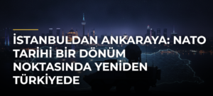 İstanbuldan Ankaraya: NATO tarihi bir dönüm noktasında yeniden Türkiyede