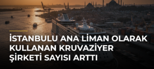 İstanbulu Ana Liman Olarak Kullanan Kruvaziyer Şirketi Sayısı Arttı