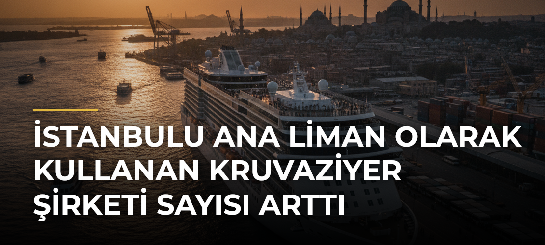 İstanbulu Ana Liman Olarak Kullanan Kruvaziyer Şirketi Sayısı Arttı - Mirat Haber