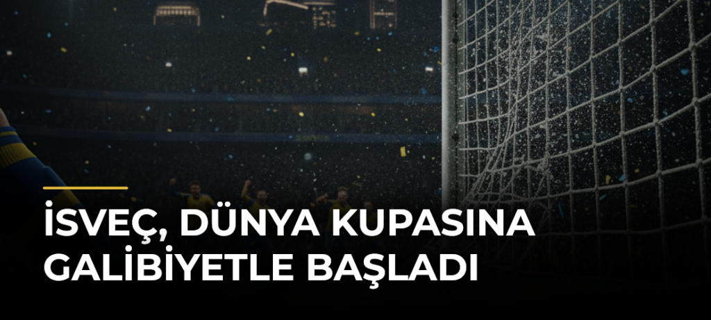 İsveç, Dünya Kupasına galibiyetle başladı