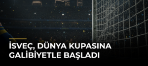 İsveç, Dünya Kupasına galibiyetle başladı