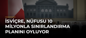 İsviçre, nüfusu 10 milyonla sınırlandırma planını oyluyor