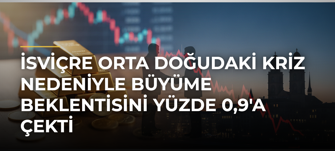 İsviçre Orta Doğudaki Kriz Nedeniyle Büyüme Beklentisini Yüzde 0,9'a Çekti - Mirat Haber