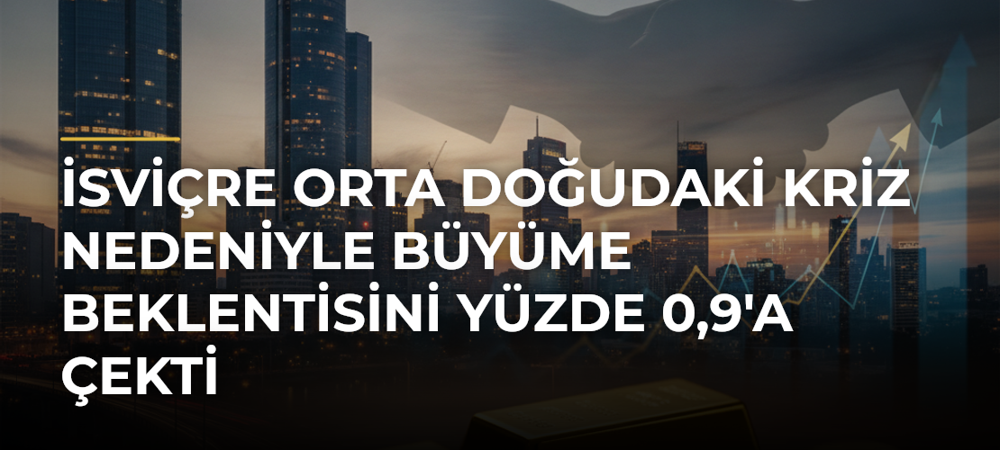 İsviçre Orta Doğudaki Kriz Nedeniyle Büyüme Beklentisini Yüzde 0,9'a Çekti - Haber Sitesi