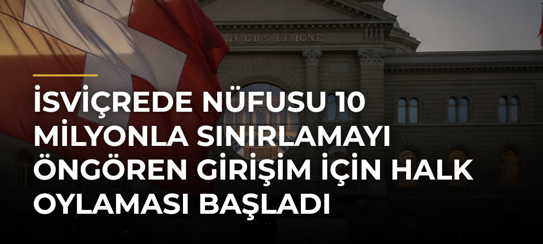 İsviçrede nüfusu 10 milyonla sınırlamayı öngören girişim için halk oylaması başladı