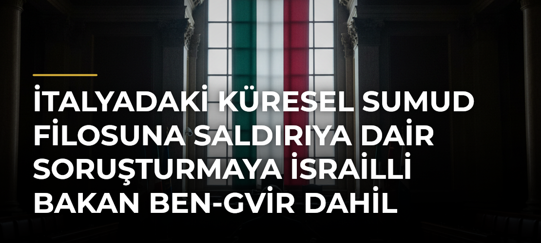 İtalyadaki Küresel Sumud Filosuna Saldırıya Dair Soruşturmaya İsrailli Bakan Ben-Gvir Dahil Edildi - Mirat Haber