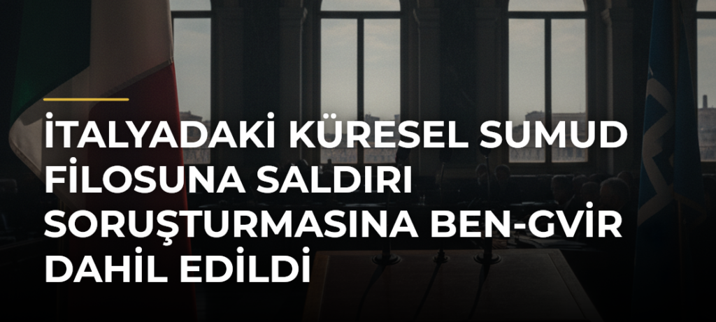 İtalyadaki Küresel Sumud Filosuna Saldırı Soruşturmasına Ben-Gvir Dahil Edildi