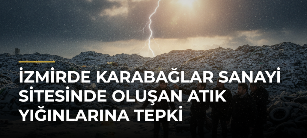 İzmirde Karabağlar Sanayi Sitesinde Oluşan Atık Yığınlarına Tepki
