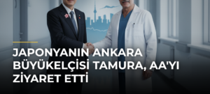 Japonyanın Ankara Büyükelçisi Tamura, AA’yı Ziyaret Etti