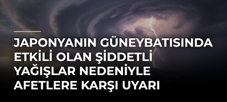 Japonyanın Güneybatısında Etkili Olan Şiddetli Yağışlar Nedeniyle Afetlere Karşı Uyarı Yapıldı
