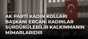 AK Parti Kadın Kolları Başkanı Ercan: Kadınlar Sürdürülebilir Kalkınmanın Mimarlarıdır